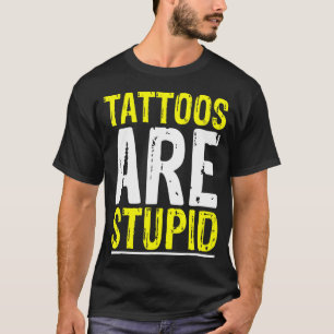 T-shirt Les Tatouages Sont Stupides Tatoueur Artiste Tatou