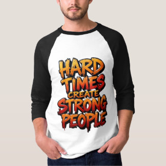 T-shirt Les temps difficiles créent des gens forts