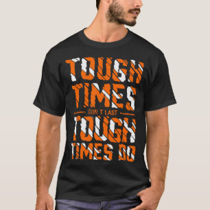 T-shirt Les temps difficiles ne sont pas derniers les temp