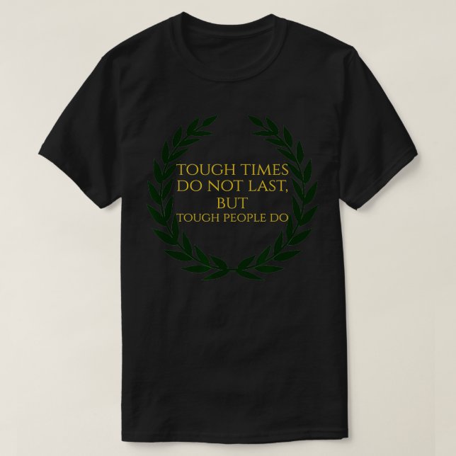 T-shirt Les Temps Difficiles Ne Sont Pas Derniers, Mais Le (Design devant)