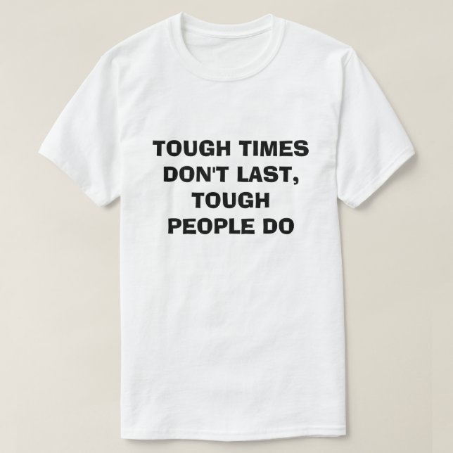 T-SHIRT LES TEMPS DIFFICILES NE SONT PAS DERNIERS POUR LES (Design devant)