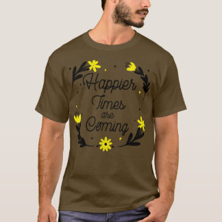 T-shirt Les temps plus heureux deviennent Motivationnels e
