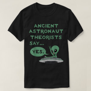 T-shirt Les théoriciens des anciens aliens disent oui T-sh