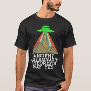 T-shirt Les théoriciens des anciens astronautes disent oui