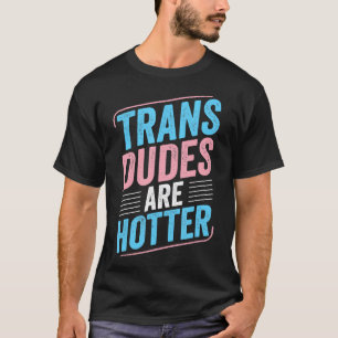 T-shirt Les Trans Duds Sont Hotter Trans Pride Transgenre