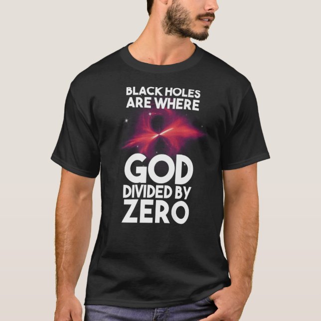T-shirt Les Trous Noirs Sont Là Où Dieu Divisé Par Zéro (Devant)