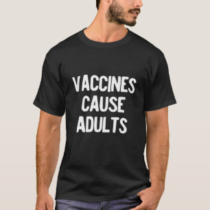 T-shirt Les vaccins causent Adultes drôle Anti Vax Vaxxer 
