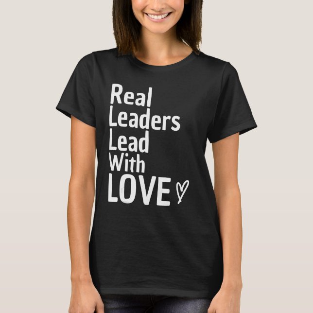 T-shirt Les vrais dirigeants dirigent avec amour Chef d'éq (Devant)