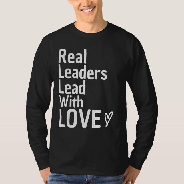 T-shirt Les vrais dirigeants dirigent avec amour Chef d'éq (Devant)