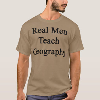 T-shirt Les vrais hommes enseignent la géographie