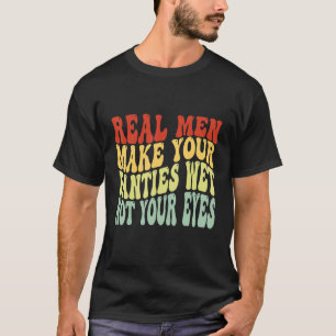 T-shirt Les vrais Hommes Font De Vos Culottes Humides Pas