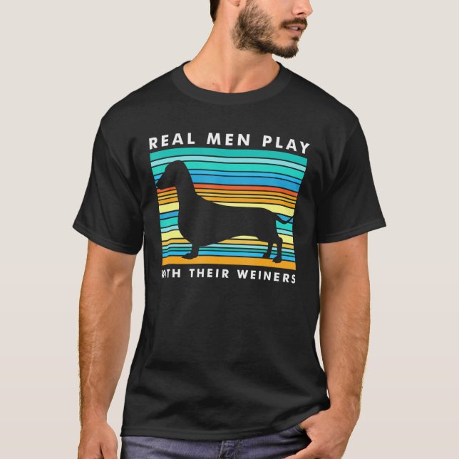 T-shirt Les vrais hommes jouent avec les Weiners I Dachshu (Devant)