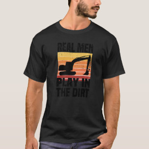 T-shirt Les vrais Hommes Jouent Dans Le Chien À Dirt Excav