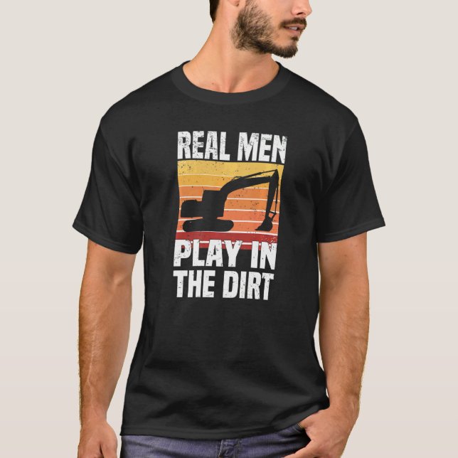 T-shirt Les vrais Hommes Jouent Dans Le Chien À Dirt Excav (Devant)