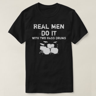 T-shirt Les vrais hommes le font - double tambour bas