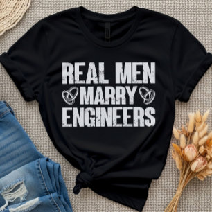 T-shirt Les vrais Hommes Marry Ingénieurs Drôle Ingénieur 