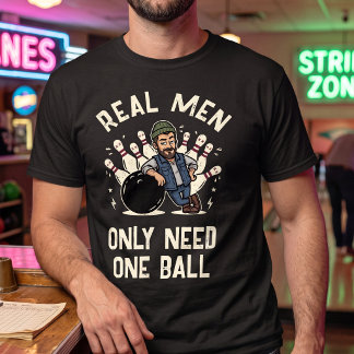 T-shirt Les vrais hommes n'ont besoin que d'une seule boul