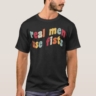 T-shirt Les vrais hommes utilisent des poings anti-armes j