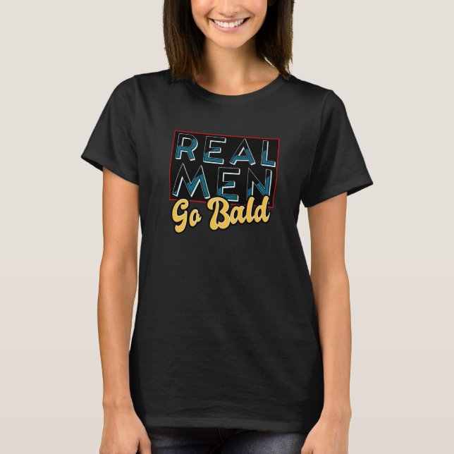 T-shirt Les vrais Hommes Va Bald Pas De Cheveux Guy Citer  (Devant)