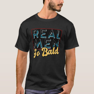 T-shirt Les vrais Hommes Va Bald Pas De Cheveux Guy Citer