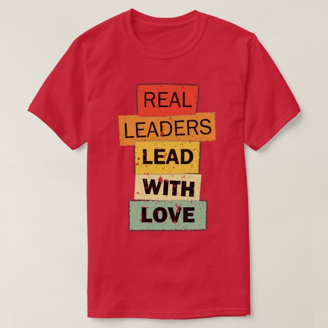 T-shirt Les vrais leaders dirigent avec amour citation drô (Design devant)