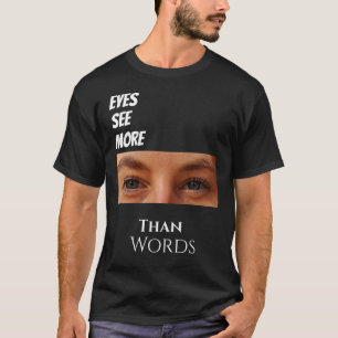 T-shirt Les yeux voient plus que des mots - Une vision pro