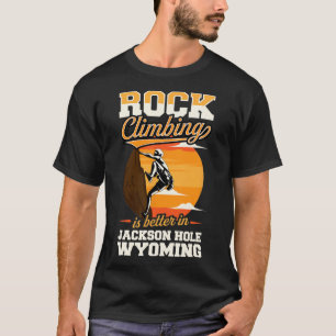 T-shirt L'escalade est meilleure à Jackson Hole Wyoming