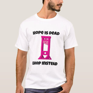 T-shirt L'Espoir De Guillotine Rose Est Mort Chop Plutôt Q