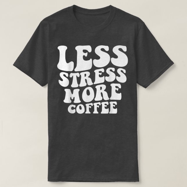 T-shirt Less Stress More Coffee Funny Coffee Drinkers  (Design devant)