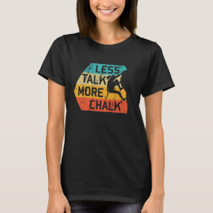 T-shirt Less Talk More Chalk Funny Climber Mountaineer