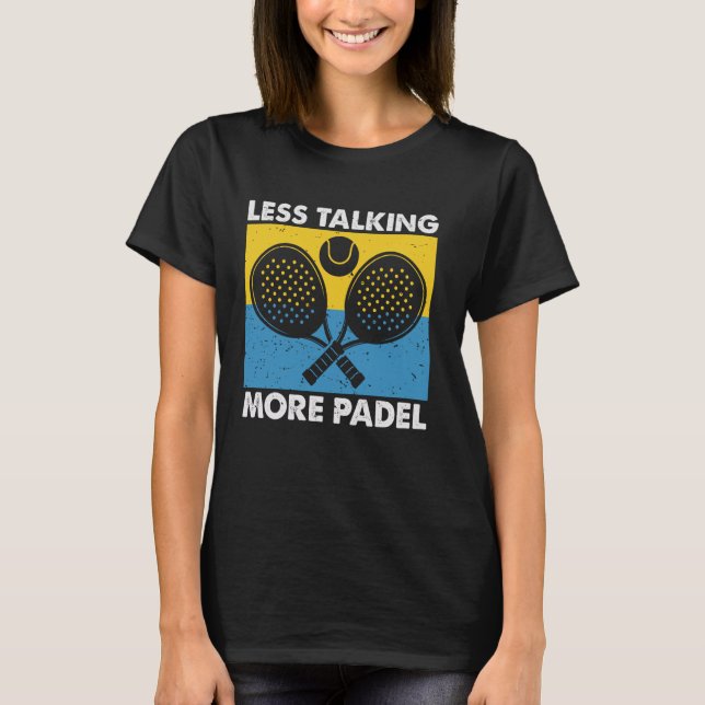 T-shirt Less Talking More Padel Funny Racket Ball Sports D (Devant)