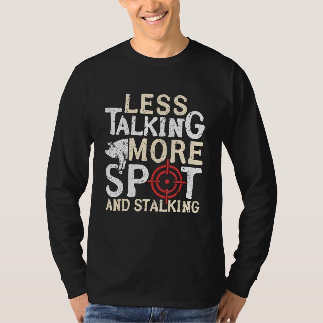 T-shirt Less Talking More Spot And Stalking Hog Hunting (Devant)