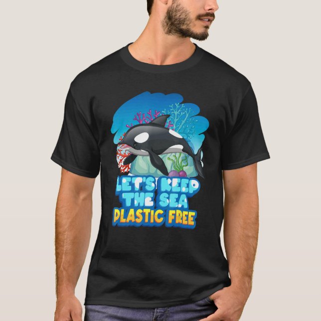 T-shirt Let6's Keep The Sea Plastic Free Sea Orca Whale (Devant)
