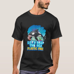 T-shirt Let6's Keep The Sea Plastic Free Sea Orca Whale Ta