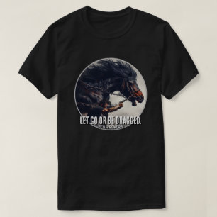 T-shirt "Let Go or Be Dragged" et Cheval puissant