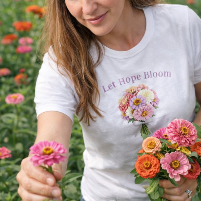 T-shirt Let Hope Bloom Floral Bouquet Inspirational Design (Let Hope Bloom Zinnia Spring Floral Shirt )