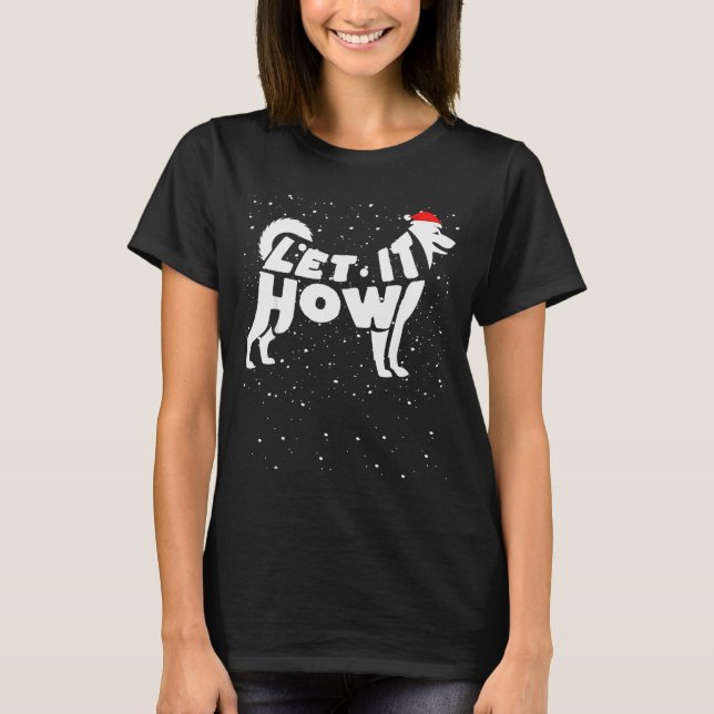 T-shirt Let It Howl Snow Funny Pun Winter Siberian Husky C (Devant)