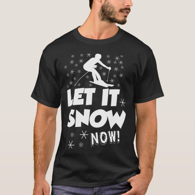 T-shirt Let It Snow Now  Snow Skiing Sport (Devant)