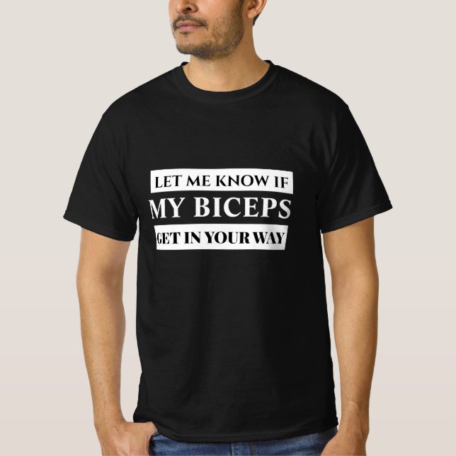 T-shirt Let Me Know If My Biceps Get in Your Way Funny Gym (Devant)