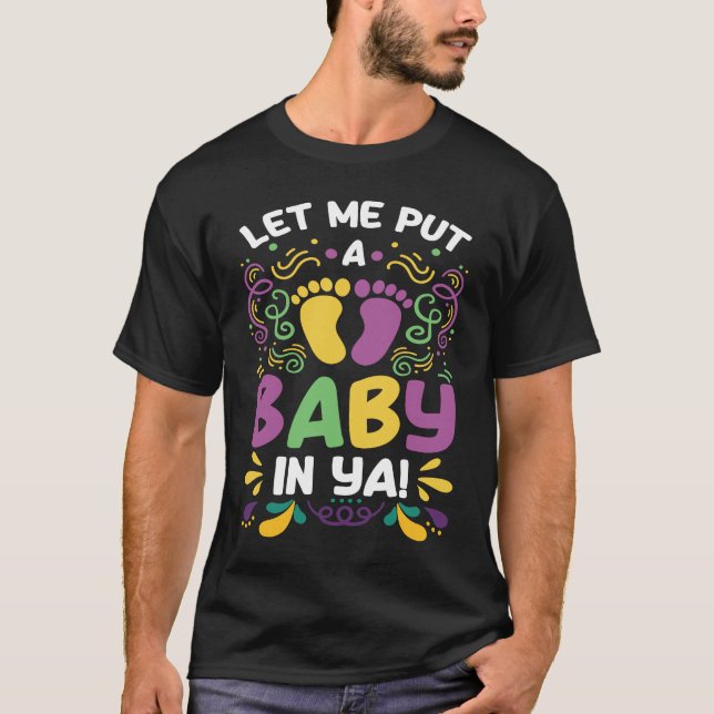 T-shirt Let Me Put A Baby In Ya  Mardi Gras (Devant)