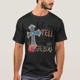 T-shirt Let Me Tell You About My Jesus Christian Bible God