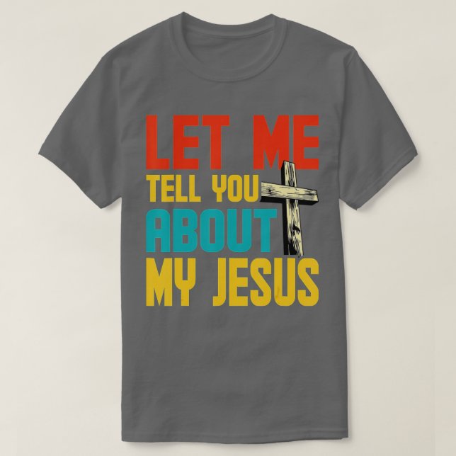 T-shirt Let Me Tell You About My Jesus God Believer Bible  (Design devant)