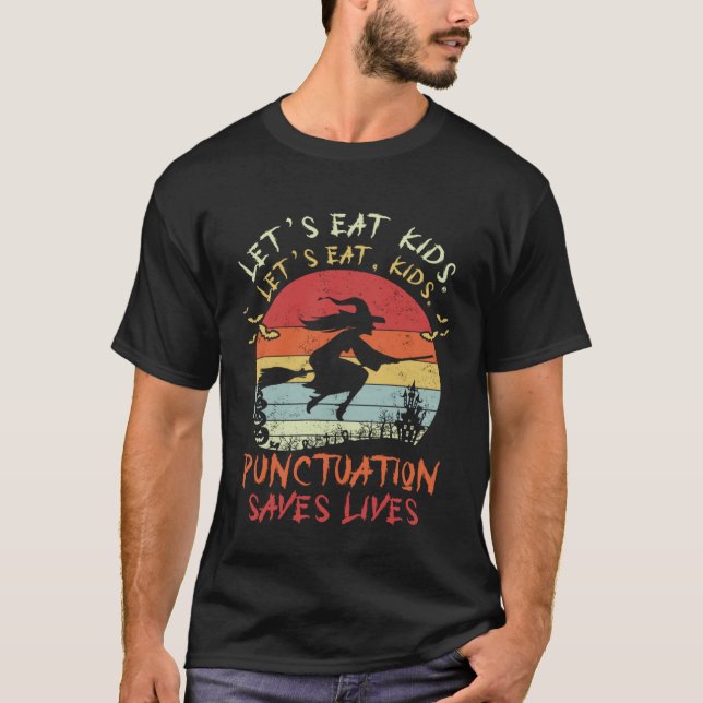 T-shirt Let s Eat Kids Punctuation Saves Lives Witch Hallo (Devant)
