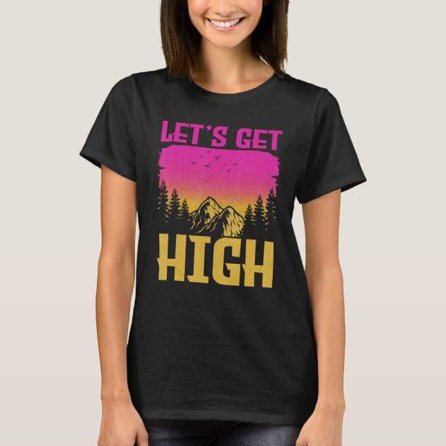 T-shirt Let s get High  For Happy Camper Hiking Mountainee (Devant)