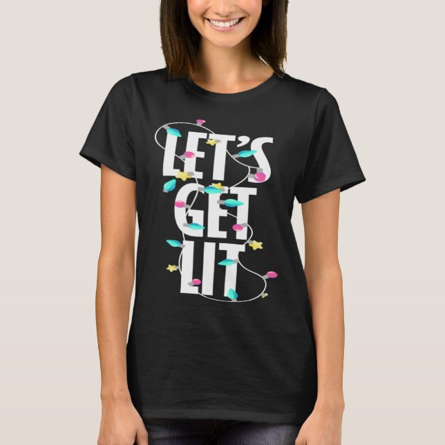T-shirt Let s get lit Christmas light (Devant)