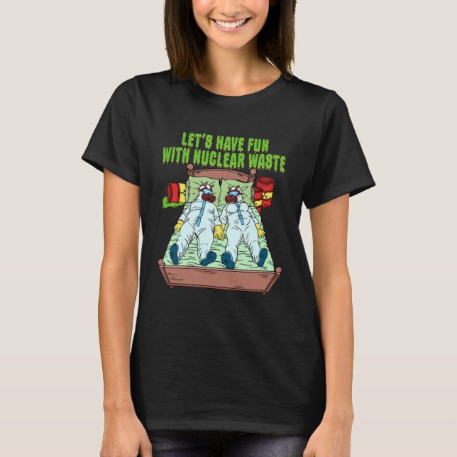 T-shirt Let s Have Fun With Nuclear Waste Weird Family Rel (Devant)