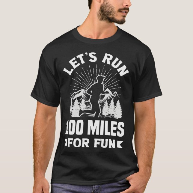T-shirt Let s run 100 miles for fun Ulramarathon Mountain  (Devant)