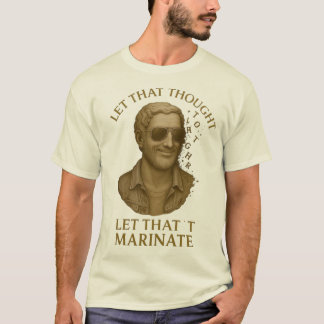 T-shirt  LET THAT MARINATE – Classical Thoughts in Pieces