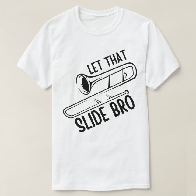 T-shirt Let That Slide Bro - Drôle Trombone Player Band (Design devant)