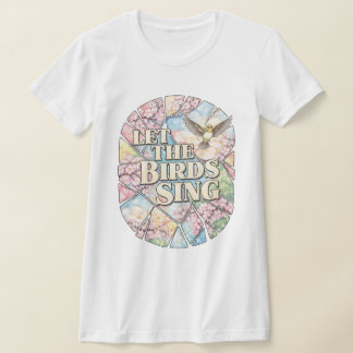 T-shirt Let the Birds Sing — Spring Kaleidoscope Poetry